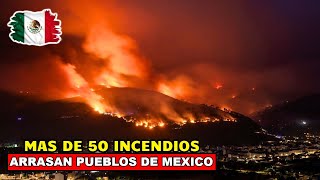 URGENTE: ESTA PASANDO EN MEXICO, 50 INCENDIOS ESTAN ACTIVOS, ACTICAN EMERGENCIAS PARA VARIOS ESTADOS