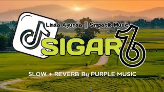 SIGAR || LINDA AYUNDA - SIMPATIK MUSIC [SLOW   REVERB]🎧