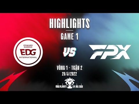 EDG vs FPX | Highlights - Game 1 | Playoff Vòng 1 - Trận 2 | LPL Mùa Xuân 2022