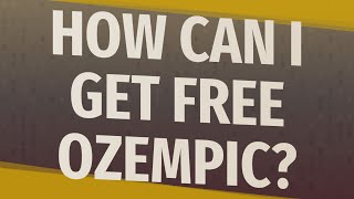 How can I get free Ozempic?