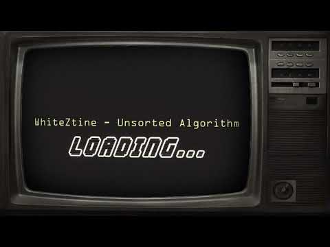 WhiteZtine - Unsorted Algorithm