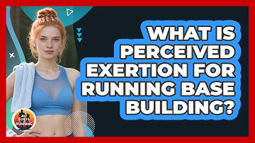 What Is Perceived Exertion For Running Base Building? - All Sorts Of Running