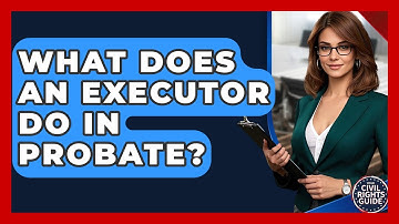 What Does An Executor Do In Probate? - Your Civil Rights Guide