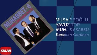 Musa Eroğlu & Yavuz Top & Muhlis Akarsu - Karşıdan Görünen I Muhabbet 6 © 1995 Kalan Müzik Resimi