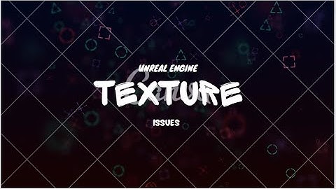 Fixing textures on unreal engine