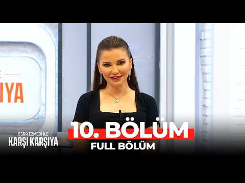 Esra Ezmeci İle Karşı Karşıya 10. Bölüm