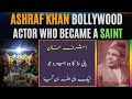 Ashraf khan bollywoods actor who became saint