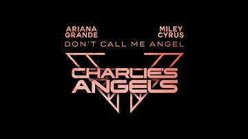Don’t Call Me Angel (Only Ariana Grande & Miley Cyrus)