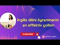 İngilis dilini öyrənmənin ən effektiv yolları