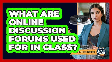 What Are Online Discussion Forums Used For in Class?
