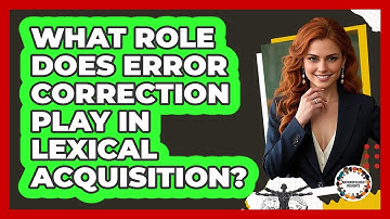 What Role Does Error Correction Play In Lexical Acquisition?