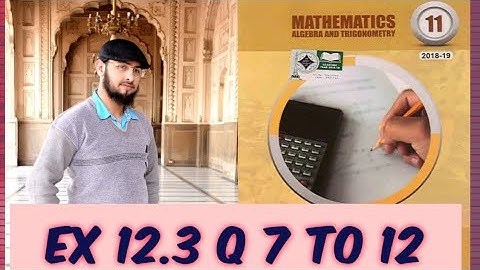 11 Class Math Ch 12,Lec 5 Exercise 12.3 Q 7 to 12|Fsc Math book 1 Ex 12.3|Smart Syllabus|Sir Maqsood