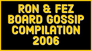 Ron & Fez - Board Gossip Compilation - 2006