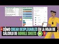 COMO CREAR DESPLEGABLES EN LA HOJA DE CALCULO DE GOOGLE SHEETS.