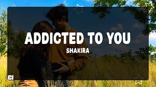 Shakira - Addicted To You (Letra/Lyrics)