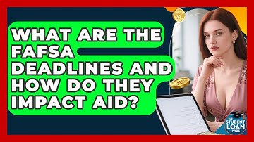 What Are The FAFSA Deadlines And How Do They Impact Aid? - The Student Loan Pros
