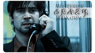 ● MultiHorror ❖ C R A Z Y [HBD xKatrinVideos]
