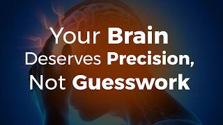 Your Brain Deserves Precision, Not Guesswork