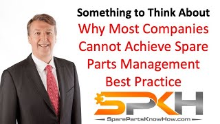 Why Most Companies Cannot Achieve Spare Parts Management Best Practice