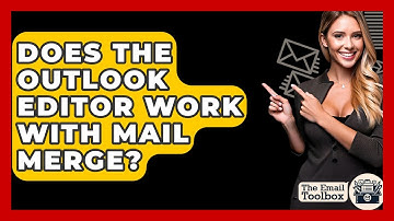 Does The Outlook Editor Work With Mail Merge? - TheEmailToolbox.com