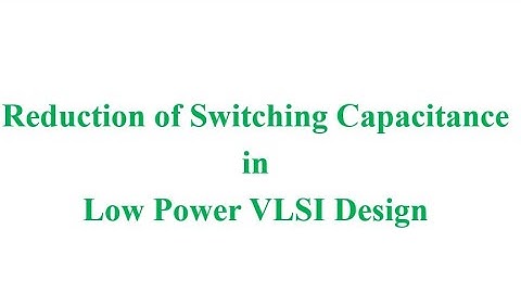 Reduction of switching capacitance in Low Power CMOS Design