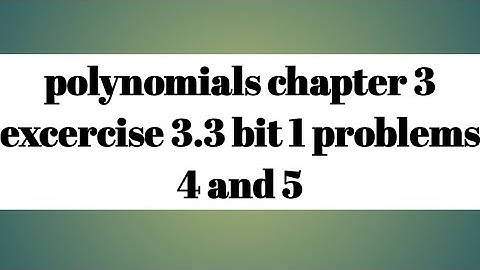 #polynomials chapter 3 excercise 3.3 bit 1 problems 4 $ 5 || sri pragna