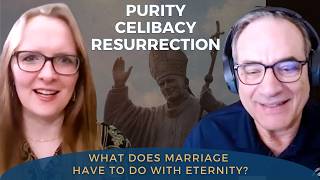 Theology of the Body (Part 2): Love, Lust & the Resurrection of the Body