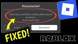 How To Fix Roblox Error Code: 262 There was a problem sending data, please reconnect. Problem Solved
