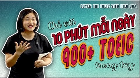 V1🔴 Chỉ 10 PHÚT luyện thi toeic mỗi ngày, 900+ TOEIC trong tay - Thaki toeic 900