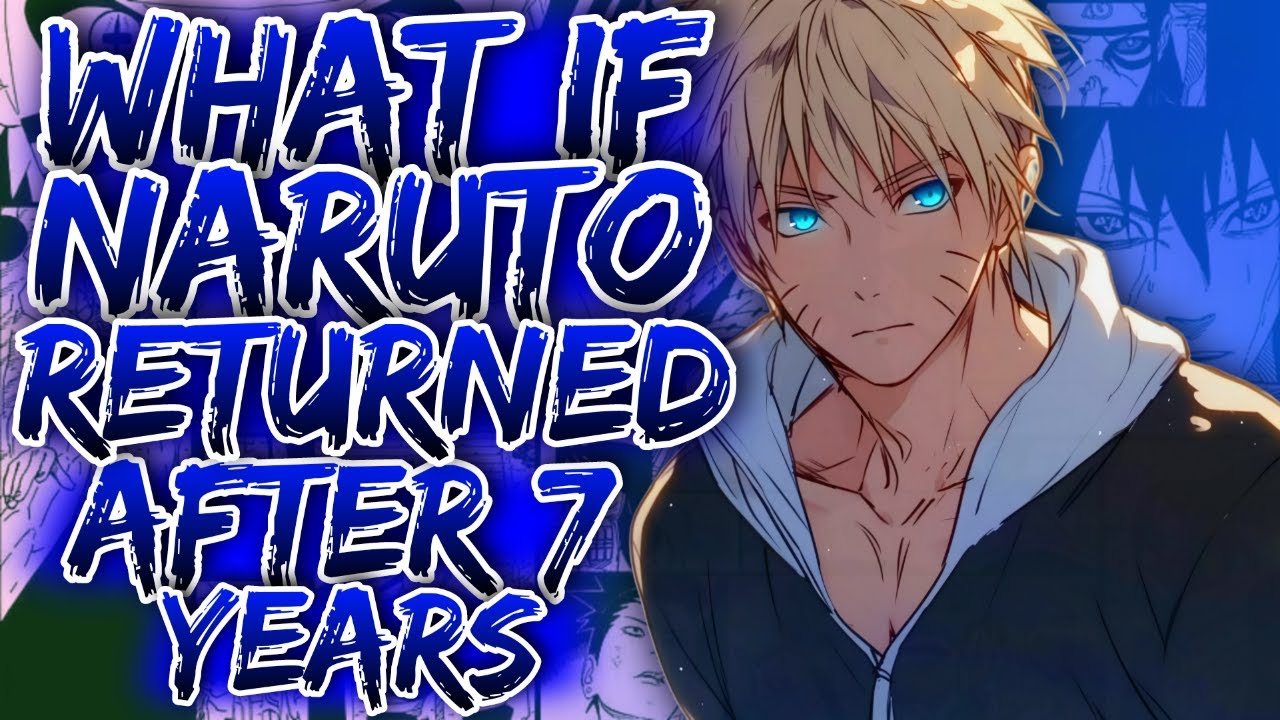 What If Naruto Returned After 7 Years ||