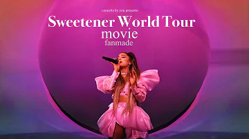 Ariana Grande - The Sweetener World Tour Fanmade Movie : presented by concerts by you