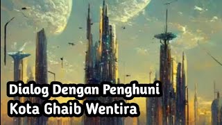 Kota Wentira (Dialog dengan Penghuni Wentira)