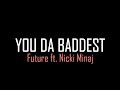 Future ft Nicki Minaj - You Da Baddest (Lyrics)