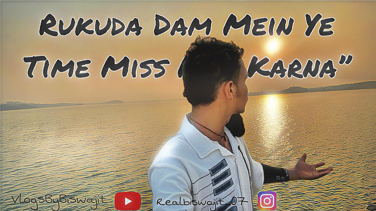 Rukuda Dam  Ka Ea Seen Miss Maat Karna | Warna Bahut Pastao Ge | vlogs By Biswajit 