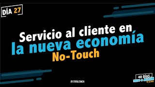 Dia 27:  Servicio al cliente en la nueva economía No Touch