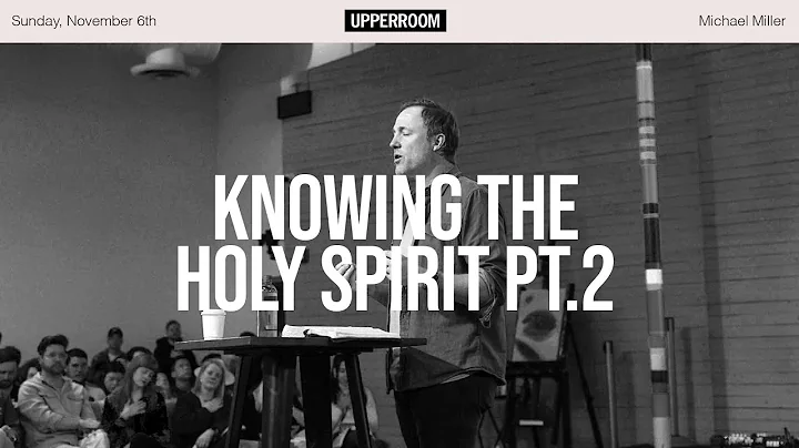 Knowing the Holy Spirit Pt. 2 | Michael Miller