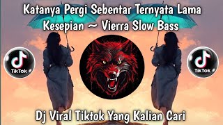 Dj Kesepian Vierra Slow  Bass  Katanya Pergi Sebentar Ternyata Lama Remix Slow 2026