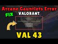 Valorant VAL 43 Arcane gauntlet Error Fix
