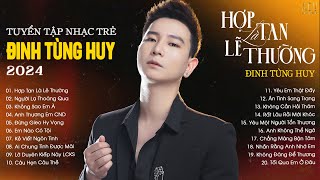 Thà Là Anh Chọn Một Mình, Còn Hơn Yêu Người Vô Tình...Hợp Tan Là Lẽ Thường | Nhạc Trẻ Đinh Tùng Huy