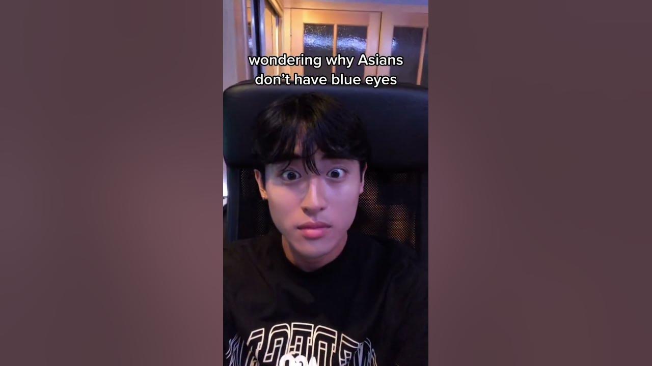 Wondering why asians dont have blue eyes.. Tiktok zacccruz