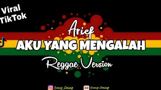 AKU YANG MENGALAH - ARIEF ( REGGAE VERSION ) lagu viral terbaru 2021