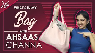 What’s In My Bag With Ahsaas Channa | Bag Secrets Revealed | Exclusive