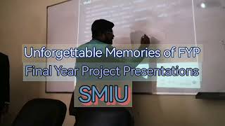 Unforgettable memories of Final Year Projects (FYP) at SMIU.