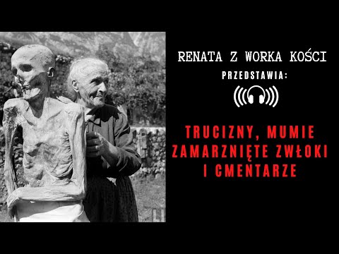 #14 Trucizny, mumie, zamarznięte zwłoki i cmentarze, czyli podróż pod hasłem "memento mori"