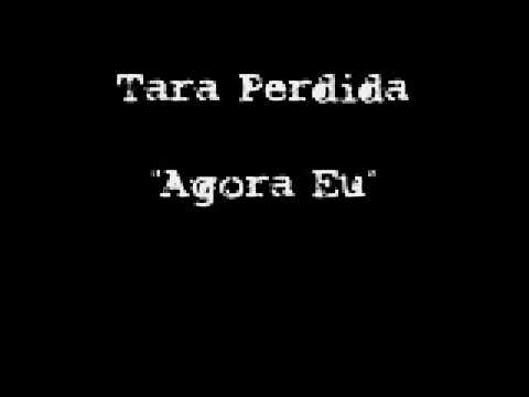 Watch Tara Perdida - Agora Eu on YouTube Watch Tara Perdida - Agora Eu on YouTube