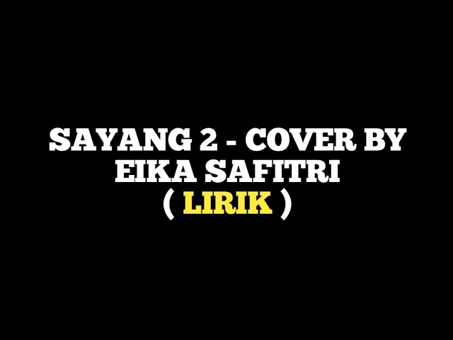 SAYANG 2 - BY EIKA SAFITRI ( lirik ) class=