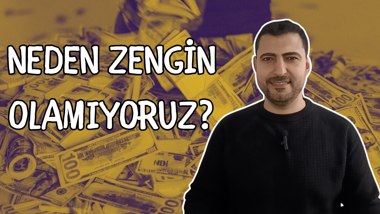 Neden Zengin Olamıyoruz? (Sorun Ekonomi mi, Biz miyiz?)