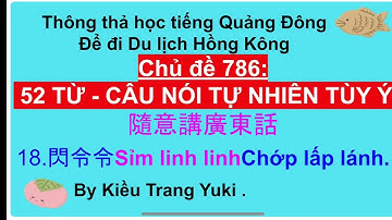Thông thả học tiếng Quảng Đông chủ đề 786: 52 từ câu nói tùy ý.￼ Tùy ý xem Tùy ý chọn