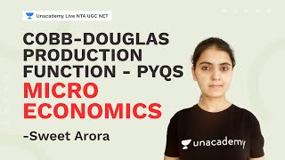 Cobb-Douglas Production Function - PYQs | Micro Economics | Sweet Arora | NTA UGC NET | Unacademy