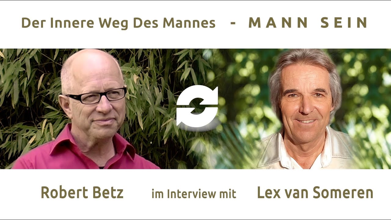 DER INNERE WEG DES MANNES - MANN-SEIN - Teil 2 - ROBERT BETZ im Interview mit Lex van Someren